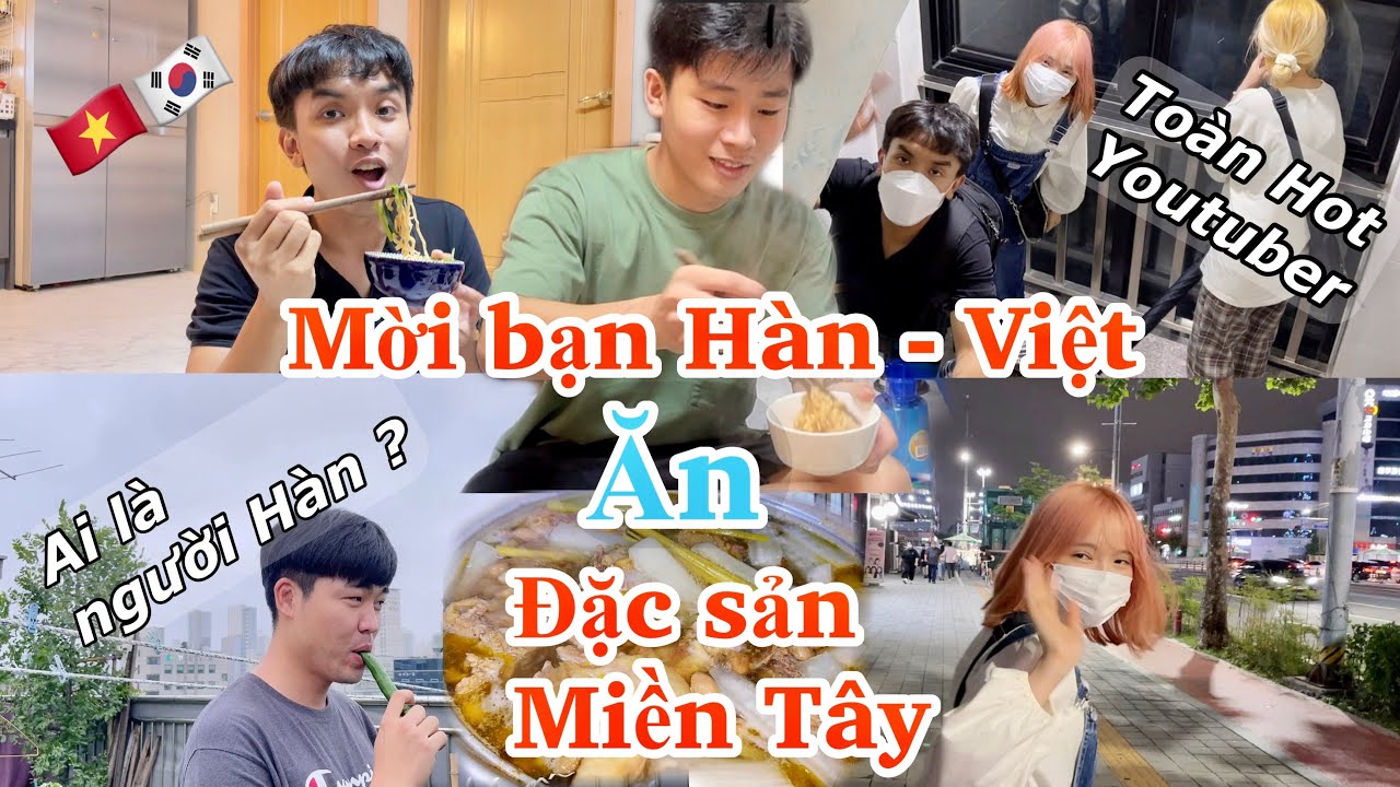 Mời bạn HÀN - VIỆT đến nhà ăn đặc sản MIỀN TÂY Khi bạn của Khánh toàn HOT Youtuber